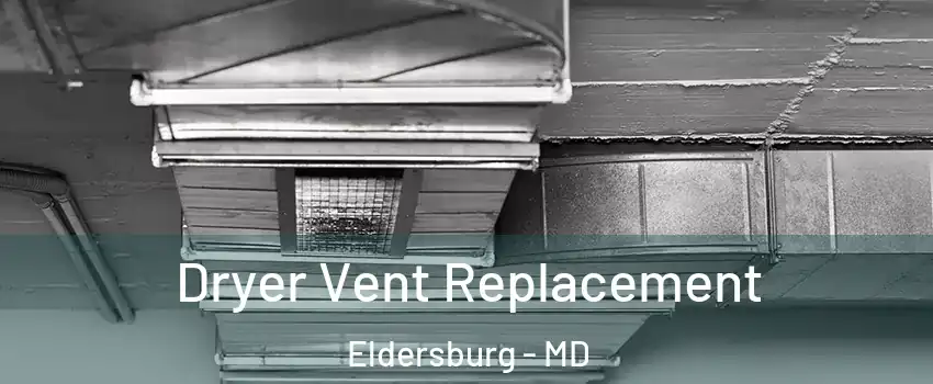  Dryer Vent Replacement Eldersburg - MD