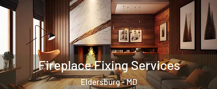 Fireplace Fixing Services Eldersburg - MD