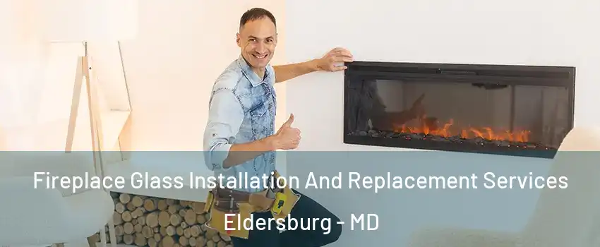  Fireplace Glass Installation And Replacement Services Eldersburg - MD