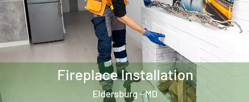  Fireplace Installation Eldersburg - MD