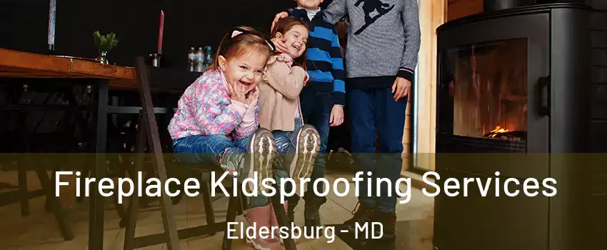  Fireplace Kidsproofing Services Eldersburg - MD
