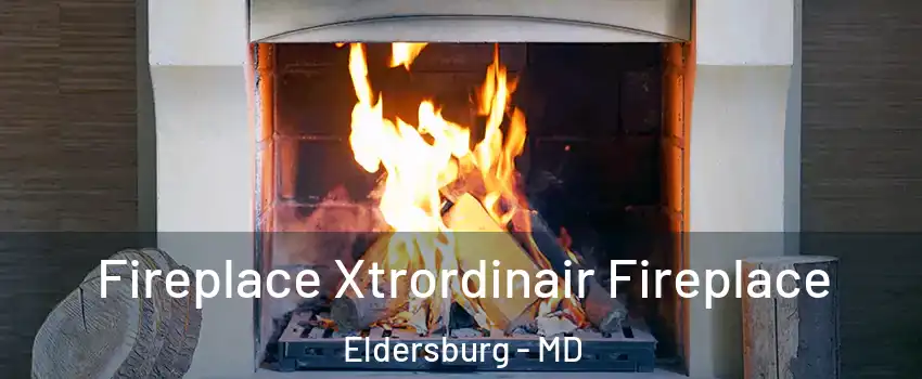  Fireplace Xtrordinair Fireplace Eldersburg - MD