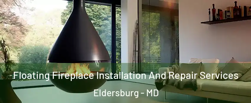 Floating Fireplace Installation And Repair Services Eldersburg - MD