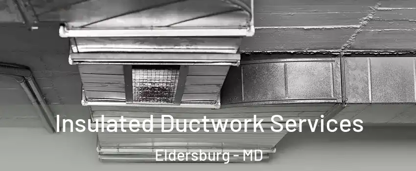  Insulated Ductwork Services Eldersburg - MD