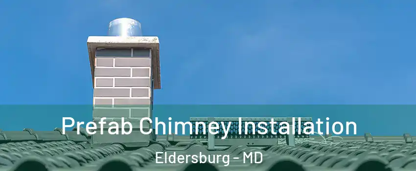  Prefab Chimney Installation Eldersburg - MD
