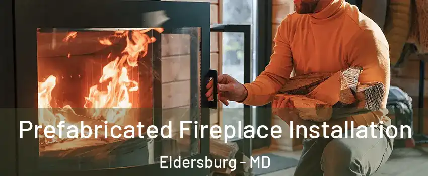  Prefabricated Fireplace Installation Eldersburg - MD