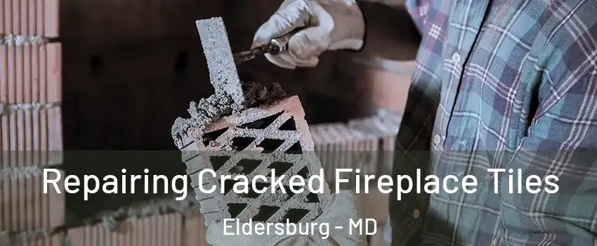  Repairing Cracked Fireplace Tiles Eldersburg - MD