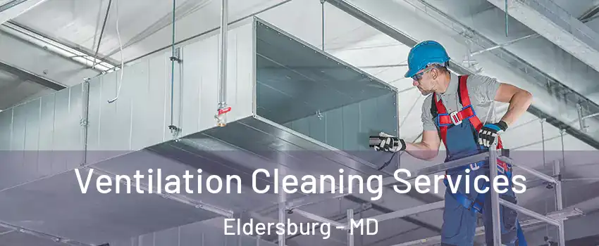  Ventilation Cleaning Services Eldersburg - MD