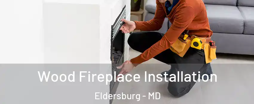  Wood Fireplace Installation Eldersburg - MD