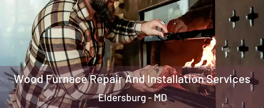  Wood Furnace Repair And Installation Services Eldersburg - MD